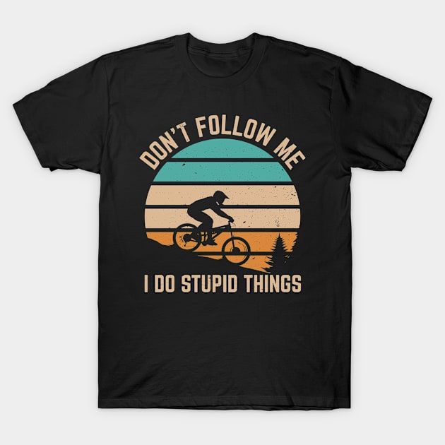 Don't follow me, I do stupid things Funny mountain bike T-Shirt by Lever K mauldin